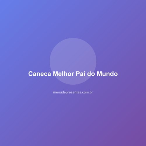 Caneca Melhor Pai do Mundo