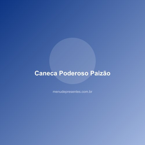 Caneca Poderoso Paizão